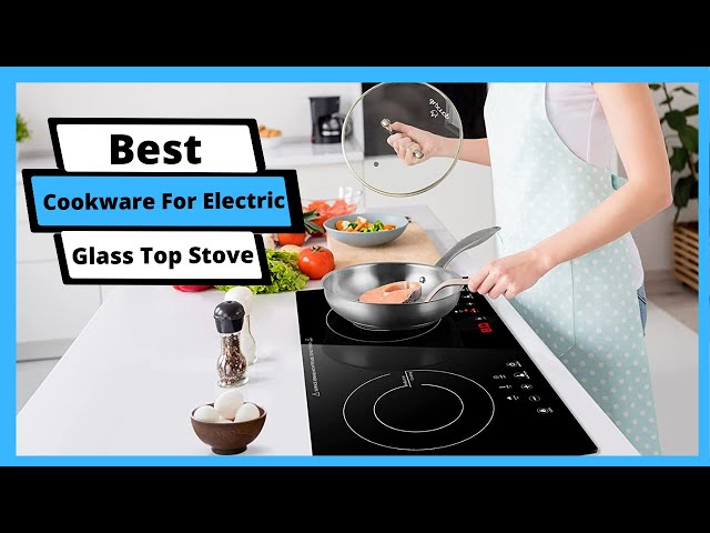 Best Cookware For Electric Glass Top Stove: Cookware For Electric Glass Top  Stove (Buyer's Guide) 