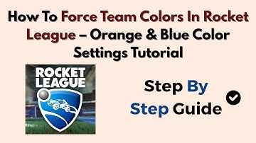 How To Force Team Colors In Rocket League (2025) – Orange & Blue Color Settings Tutorial