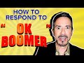 How To Respond To "Ok Boomer"