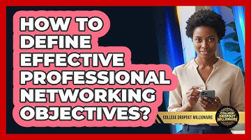 How To Define Effective Professional Networking Objectives?