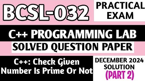 P2- C++: Check number prime or not | BCSL 032 Practical Exam | Bcsl32 Viva Questions | Bcsl032 Lab