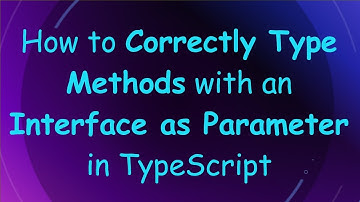 How to Correctly Type Methods with an Interface as Parameter in TypeScript