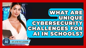 What Are Unique Cybersecurity Challenges For AI In Schools? - Safe AI for The Classroom