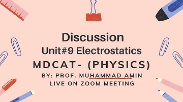 MDCAT Phy Discussion Unit-9 Electrostatics (Live on zoom) By: Prof. Muhammad Amin