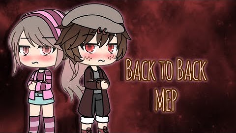 Back to Back MEP | Gacha Life | Cancelled oof