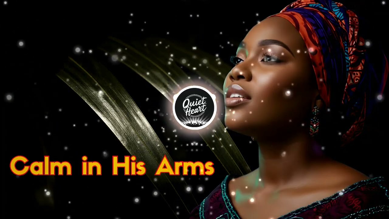 African Nigerian Spiritual song for Deep Relaxation & Inner Peace - Calm in His Arms