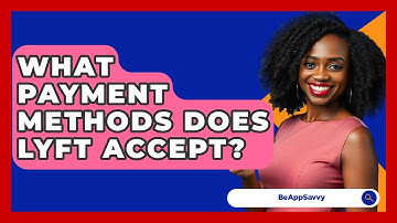 What Payment Methods Does Lyft Accept? - Be App Savvy