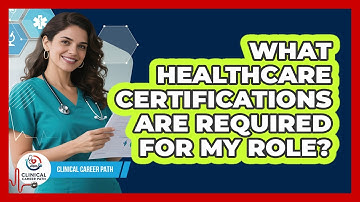 What Healthcare Certifications Are Required For My Role?