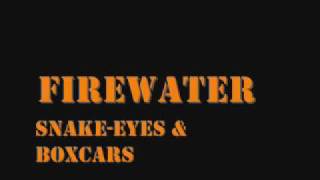 Firewater - Snake Eyes And Boxcars