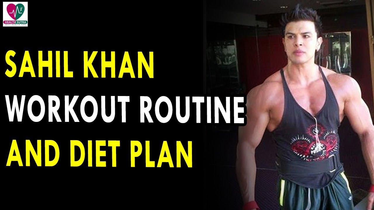 Sahil Khan Workout Routine & Diet Plan Health Sutra Sahil Khan Workout Routine & Diet Plan Health Sutra