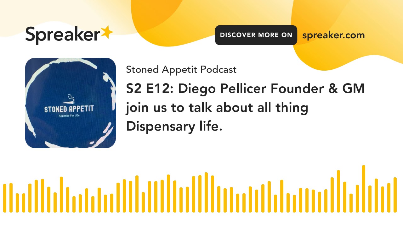 S2 E12: Diego Pellicer Founder & GM join us to talk about all thing Dispensary life. (part 4 of 6)