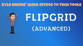 Flipgrid (Advanced) - Kyle Niemis' Quick Intros to Tech Tools
