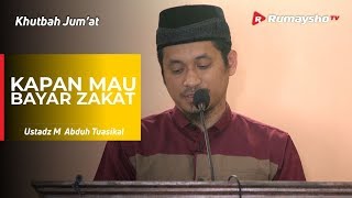 Khutbah Jum'at : Kapan Mau Bayar Zakat? - Ustadz M Abuh Tuasikal