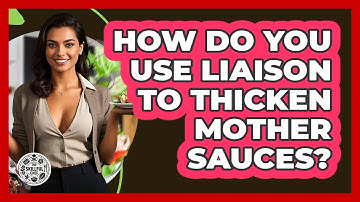 How Do You Use Liaison To Thicken Mother Sauces? - The Skillful Chef