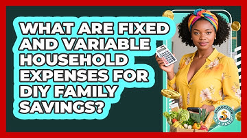 What Are Fixed And Variable Household Expenses For DIY Family Savings? - Budgeting as a Parent