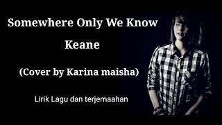 Somewhrere Only We Know - Keane (Karina Maisha Cover) Lirik Dan Terjemaahan