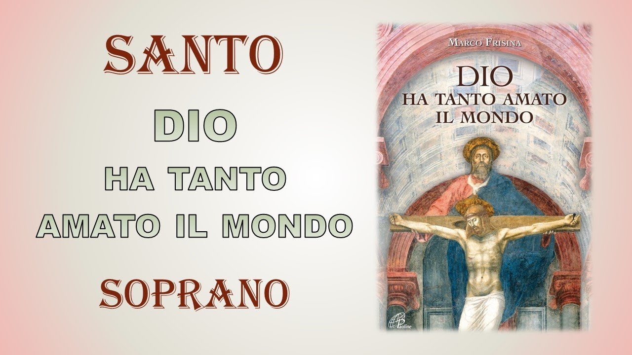 Dio Ha Tanto Amato Il Mondo Testo Santo (Dio ha tanto amato il mondo) - SOPRANO - YouTube
