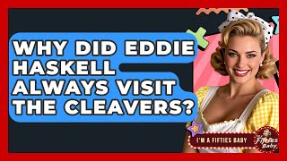 Why Did Eddie Haskell Always Visit The Cleavers? - Im a 50s Baby Profile