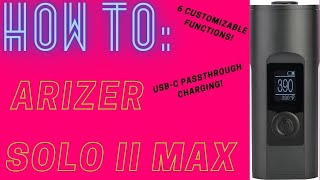Arizer Solo 2 MAX...ON DISPLAY! Understanding your Arizer Device and it's functions
