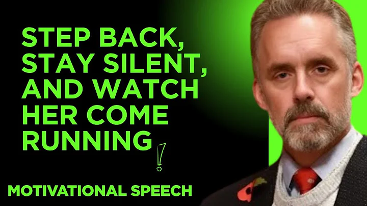 Step Back, Stay Silent, And Watch Her Come Running best motivational speech by JORDEN PETERSON