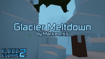 Glacier Meltdown [Easy] by Marker_ss | Flood Escape 2 Community Maps