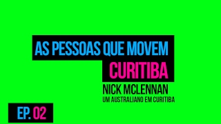 Pessoas Que Movem Curitiba #02 - Nick Mclennan -Morar Em Curitiba
