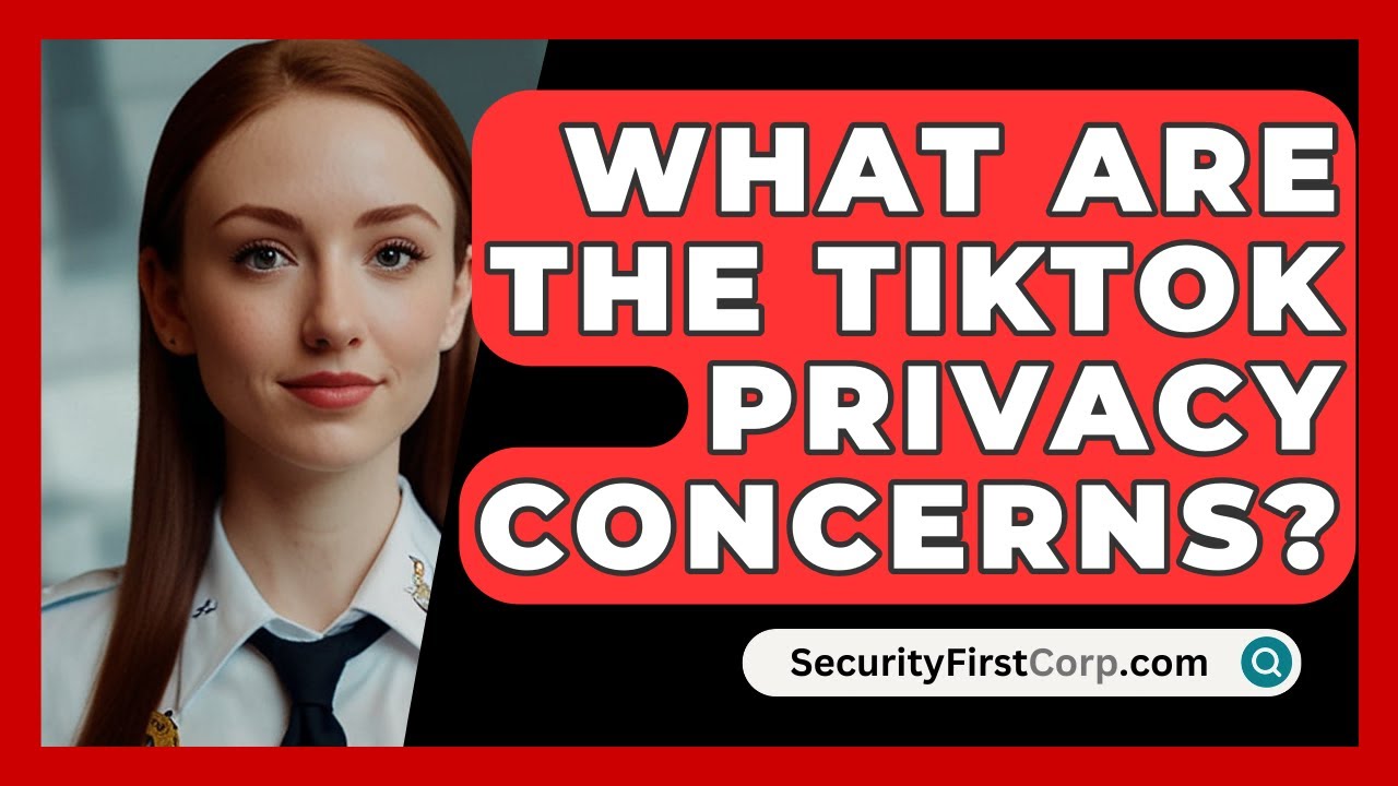 What Are The TikTok Privacy Concerns? YouTube