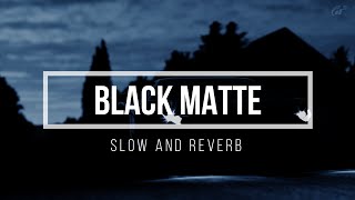 BLACK MATTE | SLOW AND REVERB | subscribe my channel and support me