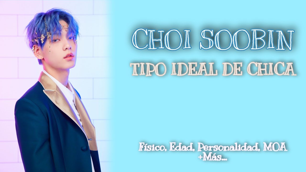 LA CHICA IDEAL de CHOI SOOBIN💗 || TIPO IDEAL DE TXT