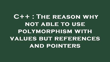 C++ : The reason why not able to use polymorphism with values but references and pointers