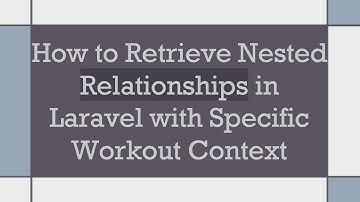 How to Retrieve Nested Relationships in Laravel with Specific Workout Context