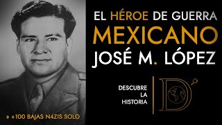 El Heroe MEXICANO que peleo SOLO contra los N4zis en la 2GM - Jose Mendoza Lopez Documenteca