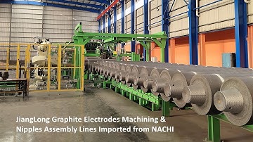 JiangLong Graphite Electrodes Machining & Nipples Assembly Lines Imported from NACHI