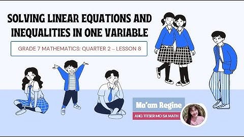 SOLVING LINEAR EQUATIONS AND INEQUALITIES IN ONE VARIABLE  (G7-Mathematics, Q2 WEEK 8)