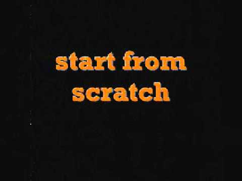 Starting from scratch. Life from scratch. From scratch. Life from scratch. Start from scratch.