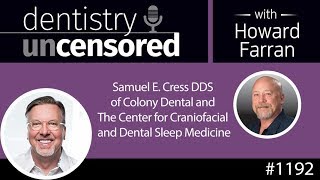 1192 Samuel E. Cress DDS : Dentistry Uncensored with Howard Farran