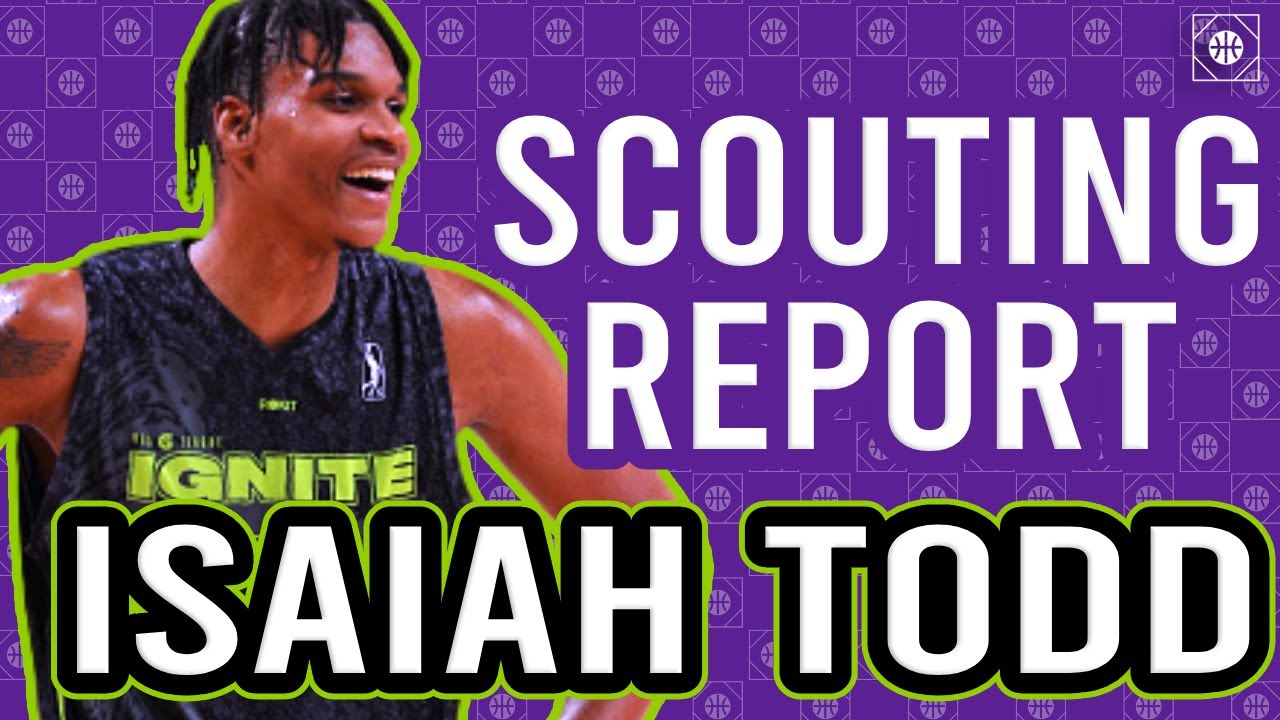 ISAIAH TODD SCOUTING REPORT | 2021 NBA Draft | G League Ignite