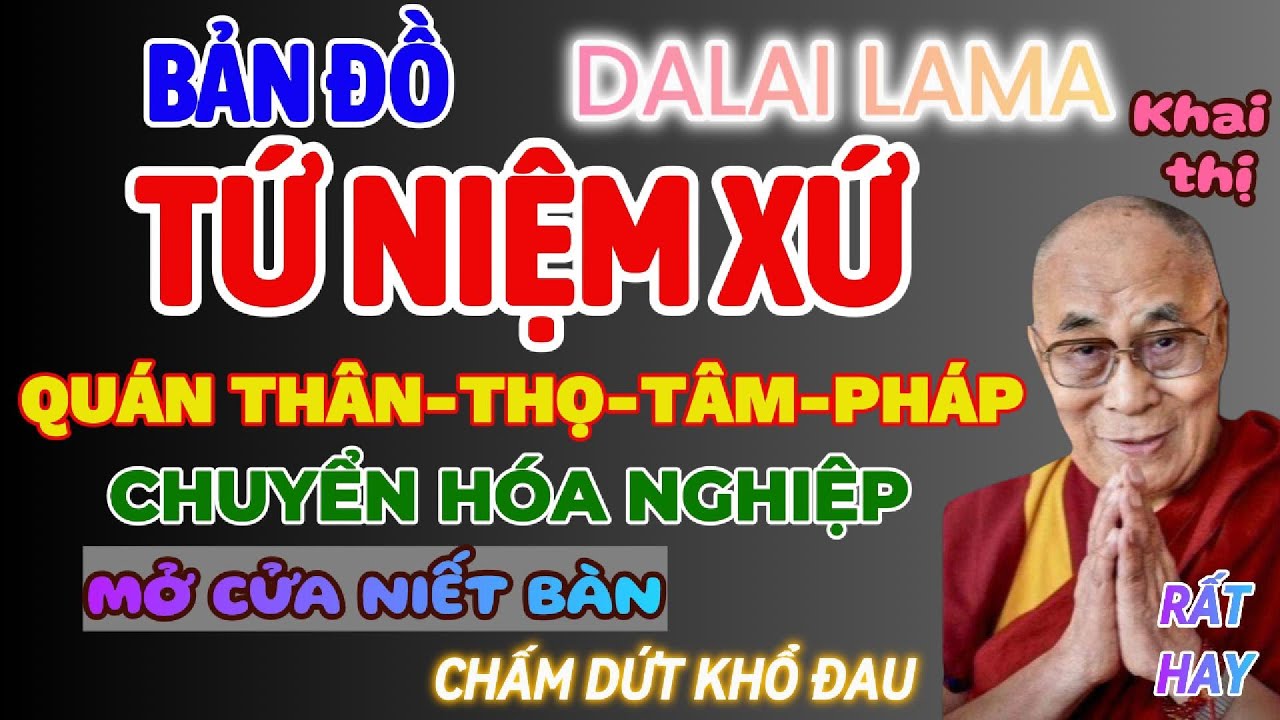 HIỂU RÕ TỨ NIỆM XỨ LÀ GÌ - CHUYỂN HÓA NGHIỆP CHẤM DỨT KHỔ ĐAU TRONG CUỘC SỐNG. #dalailama #tuniemxu