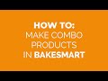 How to Make Combo Products in BakeSmart