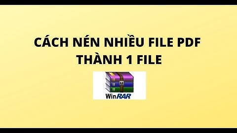 CÁCH NÉN NHIỀU FILE PDF THÀNH 1 FILE