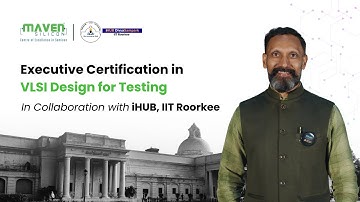 Executive Certification in VLSI Design for Testing | Maven Silicon | iHUB, IIT Roorkee