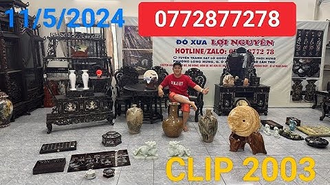 Clip 2003 (11/5/2024) Đá Quý Phong Thủy, Gốm Chu Đậu Xưa, Đồ Gỗ Nội Thất Cẩn Ốc Xà Cừ, Đồ Sưu Tầm