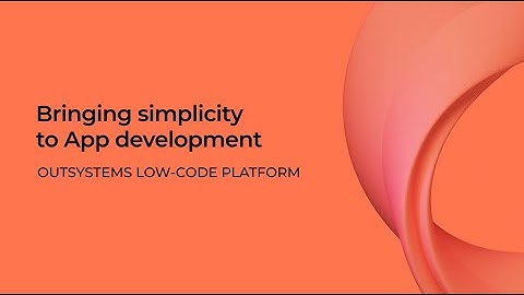 Bring simplicity to app development using Outsystems low-code platform