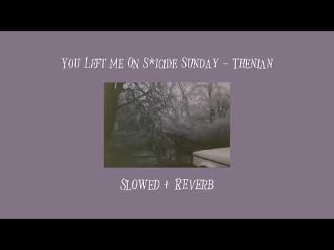 You Left Me On S Icide Sunday Thenian Slowed Reverb