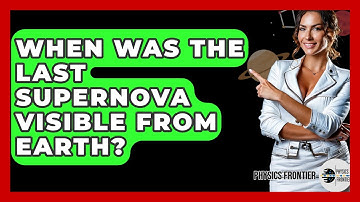 When Was The Last Supernova Visible From Earth? - Physics Frontier