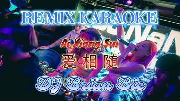 Remix Karaoke || No Vocal || Ai Xiang Sui - 爱相随 || By Dj Brian Bie
