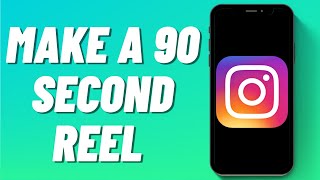 How To Make A 90 Second Reel On Instagram