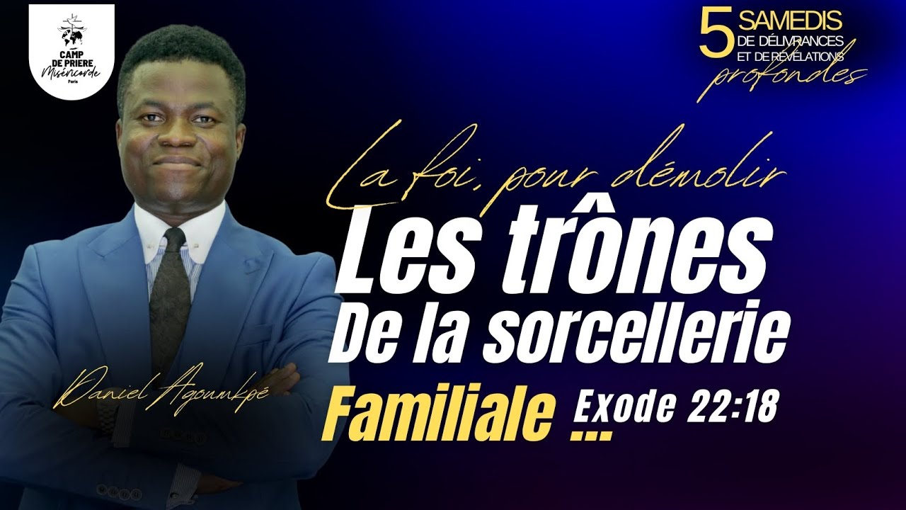 LA FOI POUR DÉMOLIR LES TRÔNES DE LA SORCELLERIE FAMILIALE - APÔTRE DANIEL AGOUMKPE 