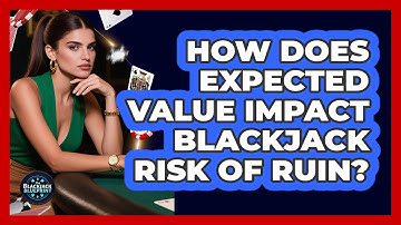 How Does Expected Value Impact Blackjack Risk Of Ruin? - The Blackjack Blueprint