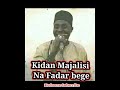 KIDAN MAJALISI NA FADAR BEGE INA KHALIFOFIN MAI GIDA UMAR FADAR BEGE GA KIDAN MAJALISI NA FADAR BG KIDAN MAJALISI NA FADAR BEGE INA KHALIFOFIN MAI GIDA UMAR FADAR BEGE GA KIDAN MAJALISI NA FADAR BG